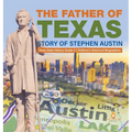 The Father of Texas: Story of Stephen Austin Texas State History Grade 5 Children's Historical Biographies