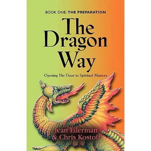 The Dragon Way: Opening the Door to Spiritual Mastery Book I - The Preparation