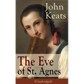 John Keats: The Eve of St. Agnes (Unabridged)