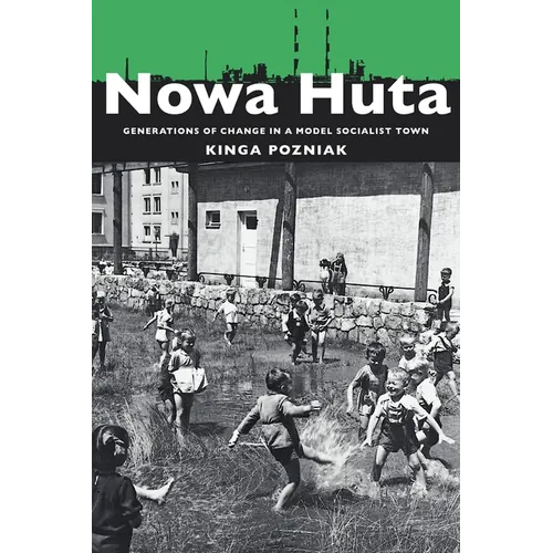 Nowa Huta: Generations of Change in a Model Socialist Town