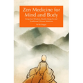 Zen Medicine for Mind and Body: Using Zen Wisdom, Shaolin Kung Fu and Traditional Chinese Medicine