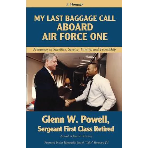My Last Baggage Call Aboard Air Force One: A Journey of Sacrifice, Service, Family, and Friendship