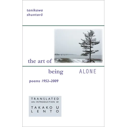 Tanikawa Shuntaro: The Art of Being Alone, Poems 1952-2009