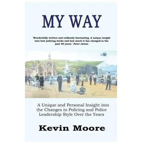 My Way: A Unique and Personal Insight into the Changes in Policing and Police Leadership Style Over the Years