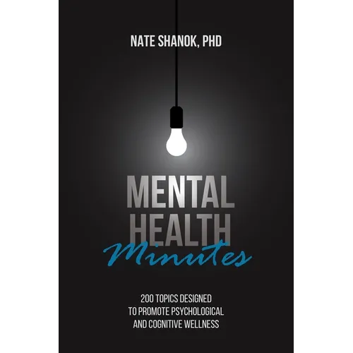 Mental Health Minutes: 200 Topics Designed to Promote Psychological and Cognitive Wellness