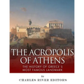 The Acropolis of Athens: The History of Greece's Most Famous Landmark