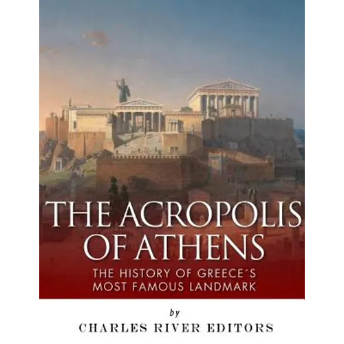 The Acropolis of Athens: The History of Greece's Most Famous Landmark