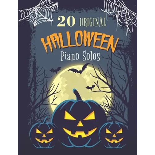20 Original Halloween Piano Solos: Songbook featuring Scary Hits, Spooky Waltzes, Melancholic Pieces, The Haunted version of the National Anthem of th