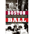 Boston Ball: Rick Pitino, Jim Calhoun, Gary Williams, and the Forgotten Cradle of Basketball Coaches