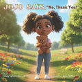 JoJo Says, No, Thank You!: A Child's Guide to Body Boundaries, Feelings, and Speaking Up