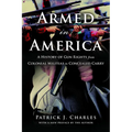 Armed in America: A History of Gun Rights from Colonial Militias to Concealed Carry