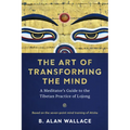The Art of Transforming the Mind: A Meditator's Guide to the Tibetan Practice of Lojong