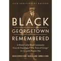 Black Georgetown Remembered: A History of Its Black Community from the Founding of "The Town of George" in 1751 to the Present Day, 30th Anniversary E