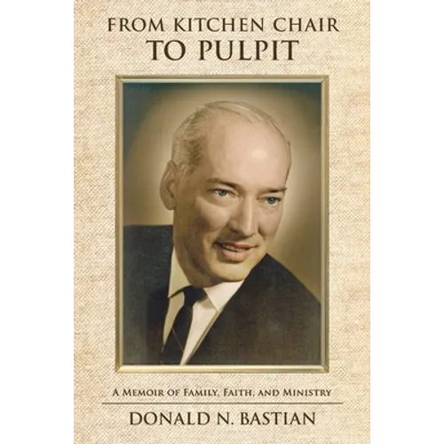 From Kitchen Chair to Pulpit: A Memoir of Family, Faith, and Ministry