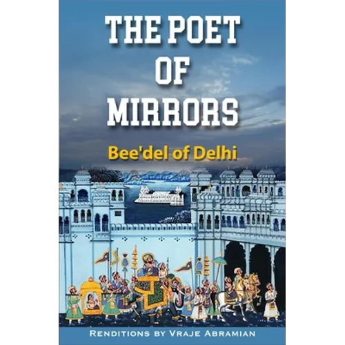 The Poet of Mirrors: Bee'del of Delhi