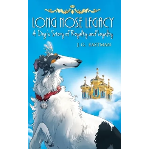 Long Nose Legacy: A Dog's Story of Royalty and Loyalty