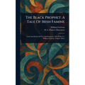 The Black Prophet: A Tale Of Irish Famine