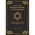 The Ultimate Book of Magic and Witchcraft: A How-To Book on the Practice of Magic Rituals and Spells (Special Cover Edition)
