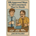 HR-Approved Ways to Tell Coworkers They're Dumb: The Hilarious Handbook to Office Sarcasm, Witty Jokes & Corporate Humor (Funny Gifts for Co-Workers)