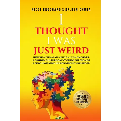 "I Thought I was Weird, Thriving After a Late ADHD and Autism Diagnosis: A Candid, Culture-Savvy Guide for Women & BIPOC Navigating Neurodivergent Adu