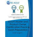 Scrum Master and Product Owner Certification Practice Exam Preparation: Updated to the 2020 Scrum Guide. Over 300 questions!A practice guide to prepar