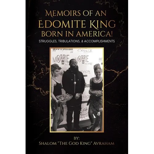 Memoirs of an Edomite King Born in America!: Struggles, Tribulations, & Accomplishments