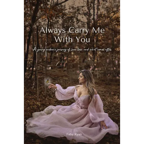 Always Carry Me With You: A young widow's journey of love, loss, and what comes after by