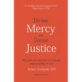 Divine Mercy and Divine Justice: Why Both are Essential to a Catholic Understanding of God