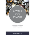 A Walk and a Prayer: Glimpsing God in the World Around Us