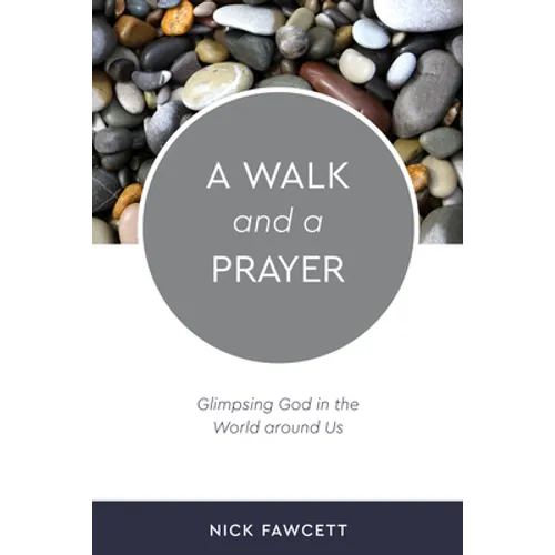 A Walk and a Prayer: Glimpsing God in the World Around Us