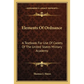 Elements Of Ordnance: A Textbook For Use Of Cadets Of The United States Military Academy