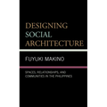 Designing Social Architecture: Spaces, Relationships, and Communities in the Philippines
