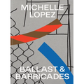 Michelle Lopez: Ballast & Barricades