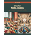 Crochet Animal Kingdom: Unique Amigurumi Creatures and Friends Book