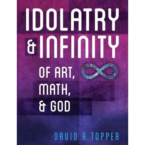 Idolatry and Infinity: Of Art, Math, and God