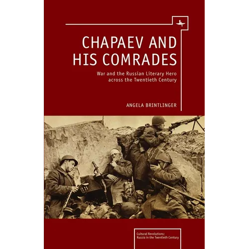 Chapaev and His Comrades: War and the Russian Literary Hero Across the Twentieth Century