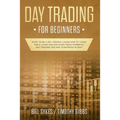 Day Trading for Beginners: Want to be a Day Trader? Learn How to Trade for a Living and Discover These Powerful Day Trading Tips and Strategies in 201