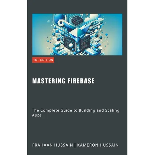 Mastering Firebase: The Complete Guide to Building and Scaling Apps