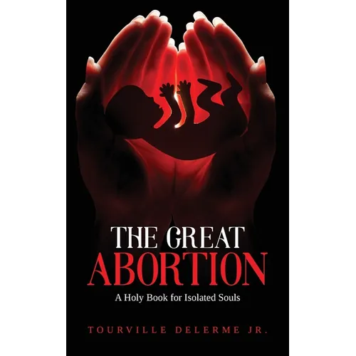 The Great Abortion: A Holy Book for Isolated Souls