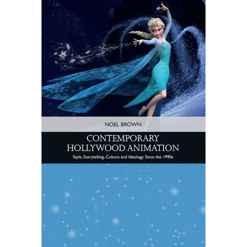 Contemporary Hollywood Animation: Style, Storytelling, Culture and Ideology Since the 1990s