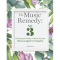The Music Remedy: No. 3: 12 Passionate Pieces to Move You from Discouraged to Hopeful
