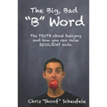 The Big, Bad "B" Word: The TRUTH about bullying and how you can build RESILIENT kids.