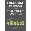 Financial Freedom with Real Estate Investing: The Ultimate Beginner's Guide to Buy and Hold Real Estate Investing
