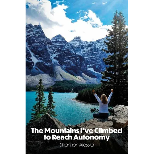 The Mountains I've Climbed to Reach Autonomy, Codependency, Addiction, Self-Help