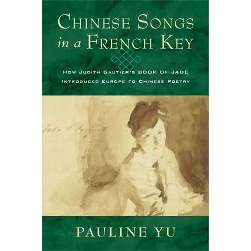 Chinese Songs in a French Key: How Judith Gautier's Book of Jade Introduced Europe to Chinese Poetry