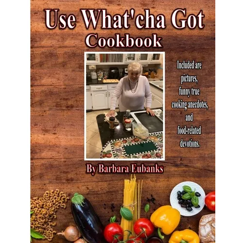 Use What'cha Got Cookbook: Grandma's Southern Hospitality Cookbook