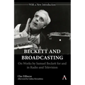 Beckett and Broadcasting: On Works by Samuel Beckett for and in Radio and Television