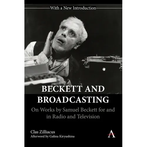 Beckett and Broadcasting: On Works by Samuel Beckett for and in Radio and Television