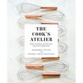 The Cook's Atelier: Recipes, Techniques, and Stories from Our French Cooking School