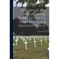 Handbook for the Hospital Corps of the U.S. Army and State Military Forces